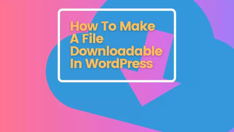 How To Make A File Downloadable In WordPress